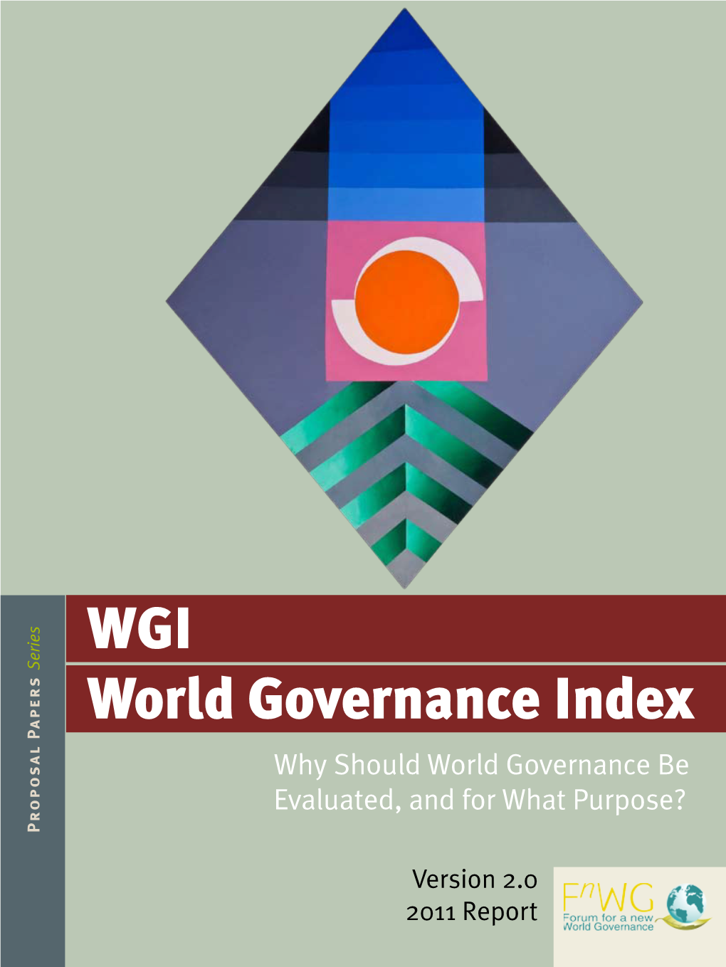 WGI World Governance Index Why Should World Governance Be Evaluated, and for What Purpose? Proposal Papers Series Papers Proposal