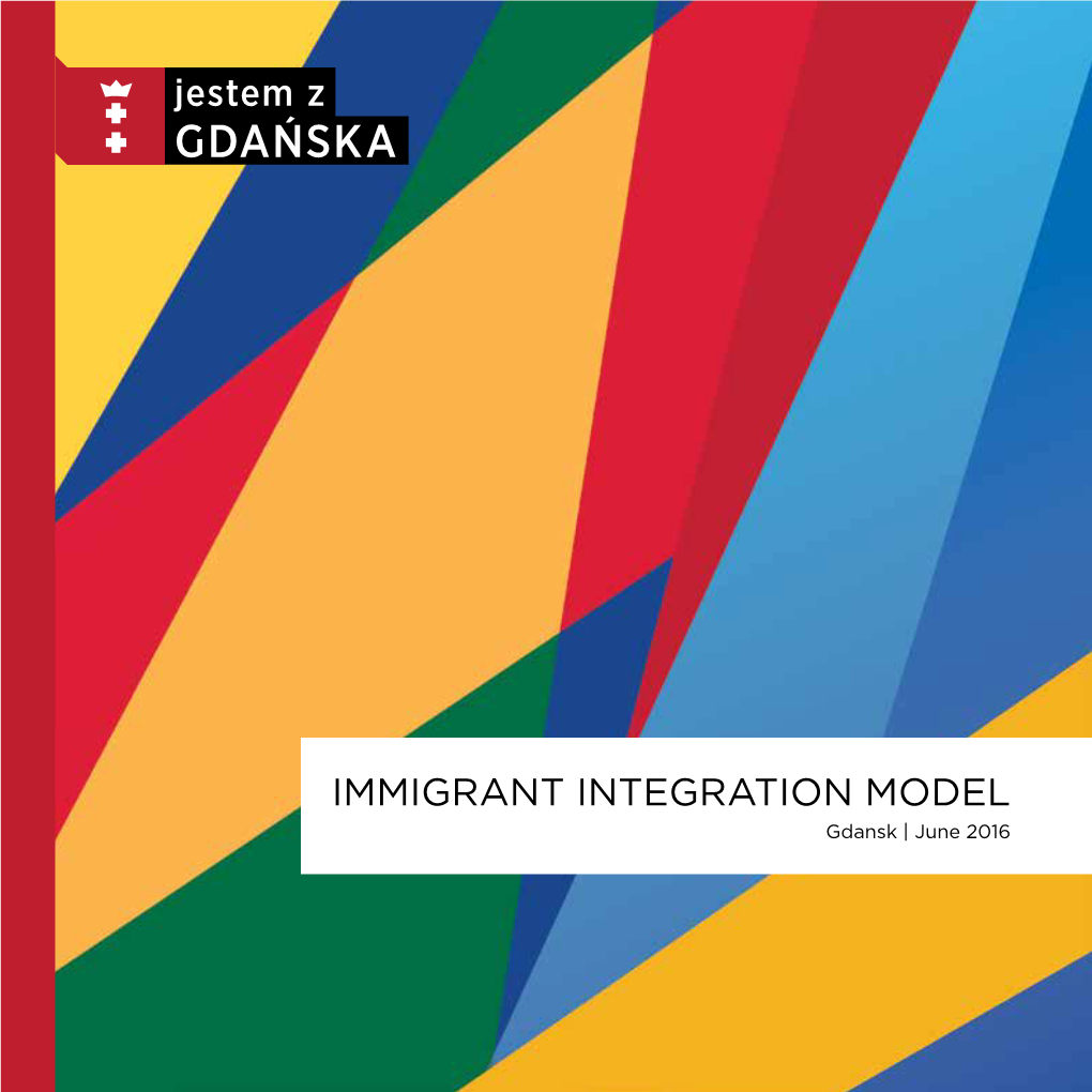 IMMIGRANT INTEGRATION MODEL Gdansk | June 2016 PUBLISHED BY: Gdansk City Hall Social Development Department Ul