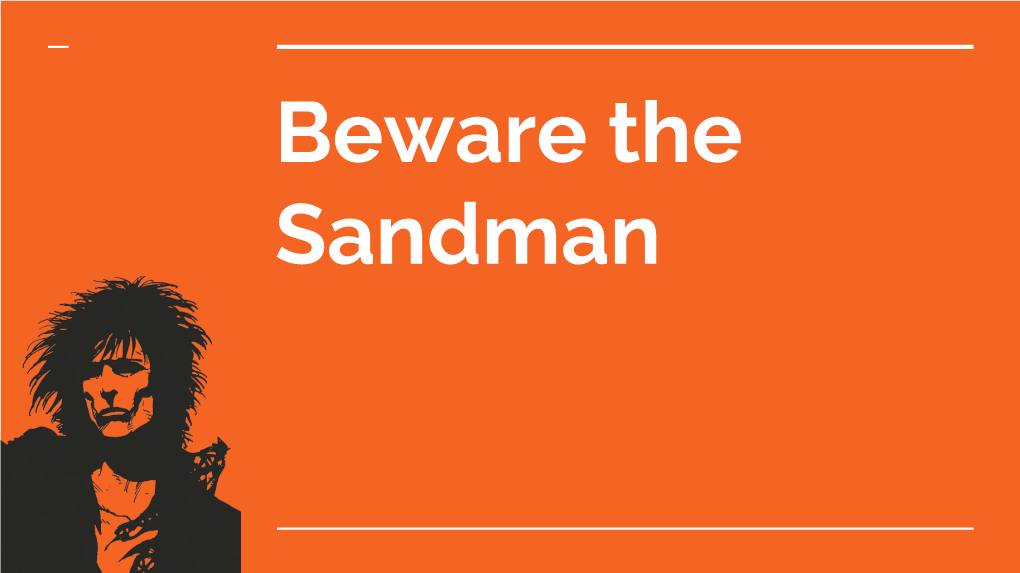 Beware the Sandman Who Is the Sandman?