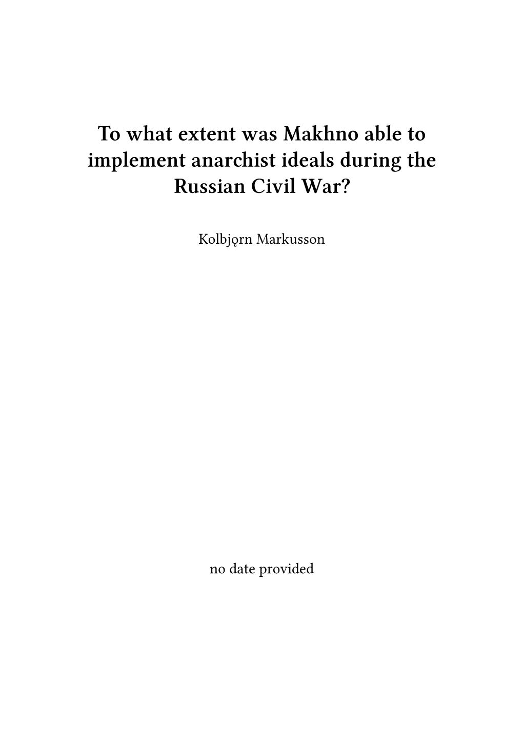 To What Extent Was Makhno Able to Implement Anarchist Ideals During the Russian Civil War?