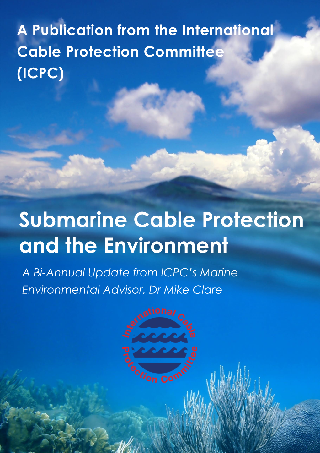 Submarine Cable Protection and the Environment a Bi-Annual Update from ICPC’S Marine Environmental Advisor, Dr Mike Clare