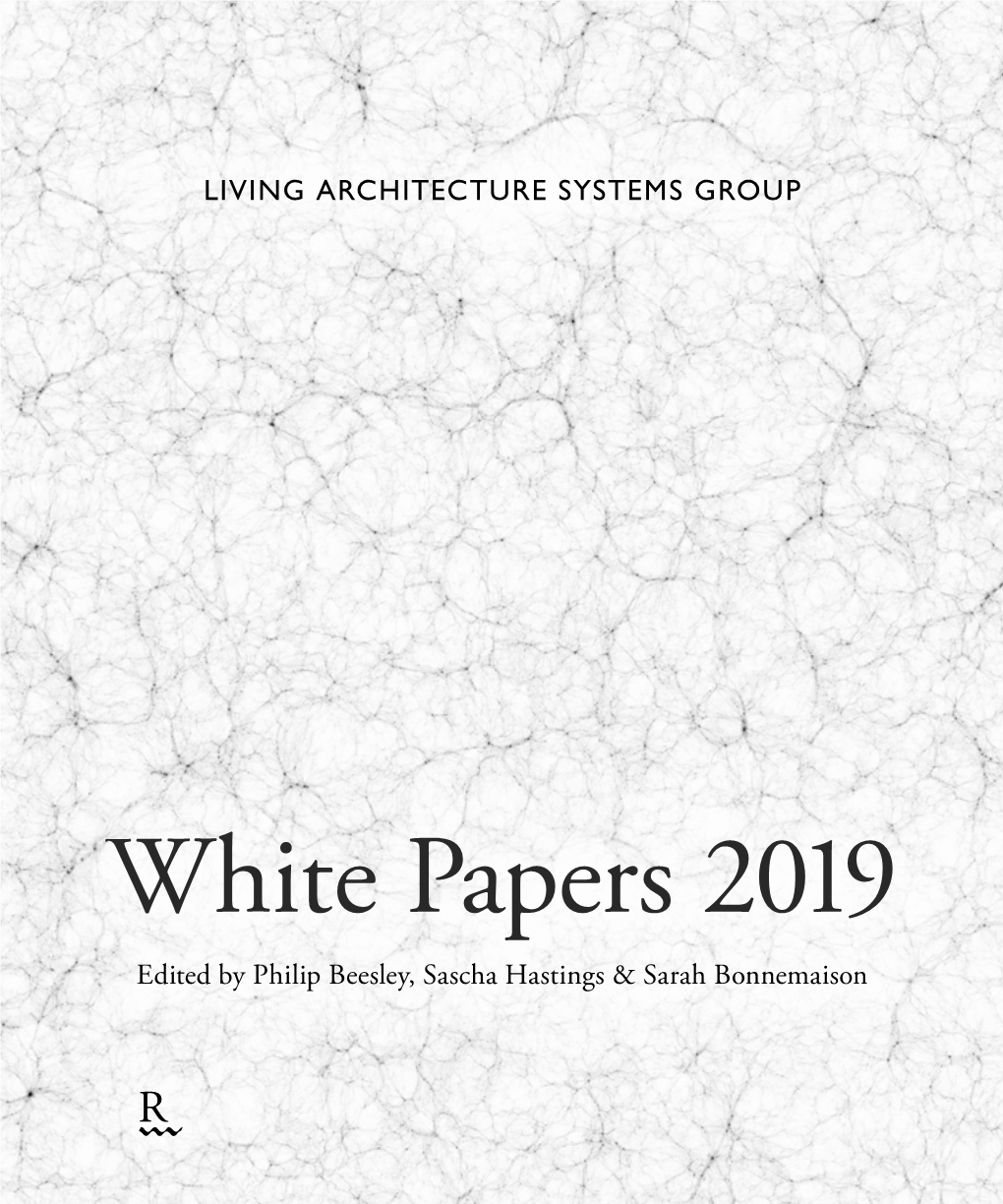 White Papers 2019 Edited by Philip Beesley, Sascha Hastings & Sarah Bonnemaison