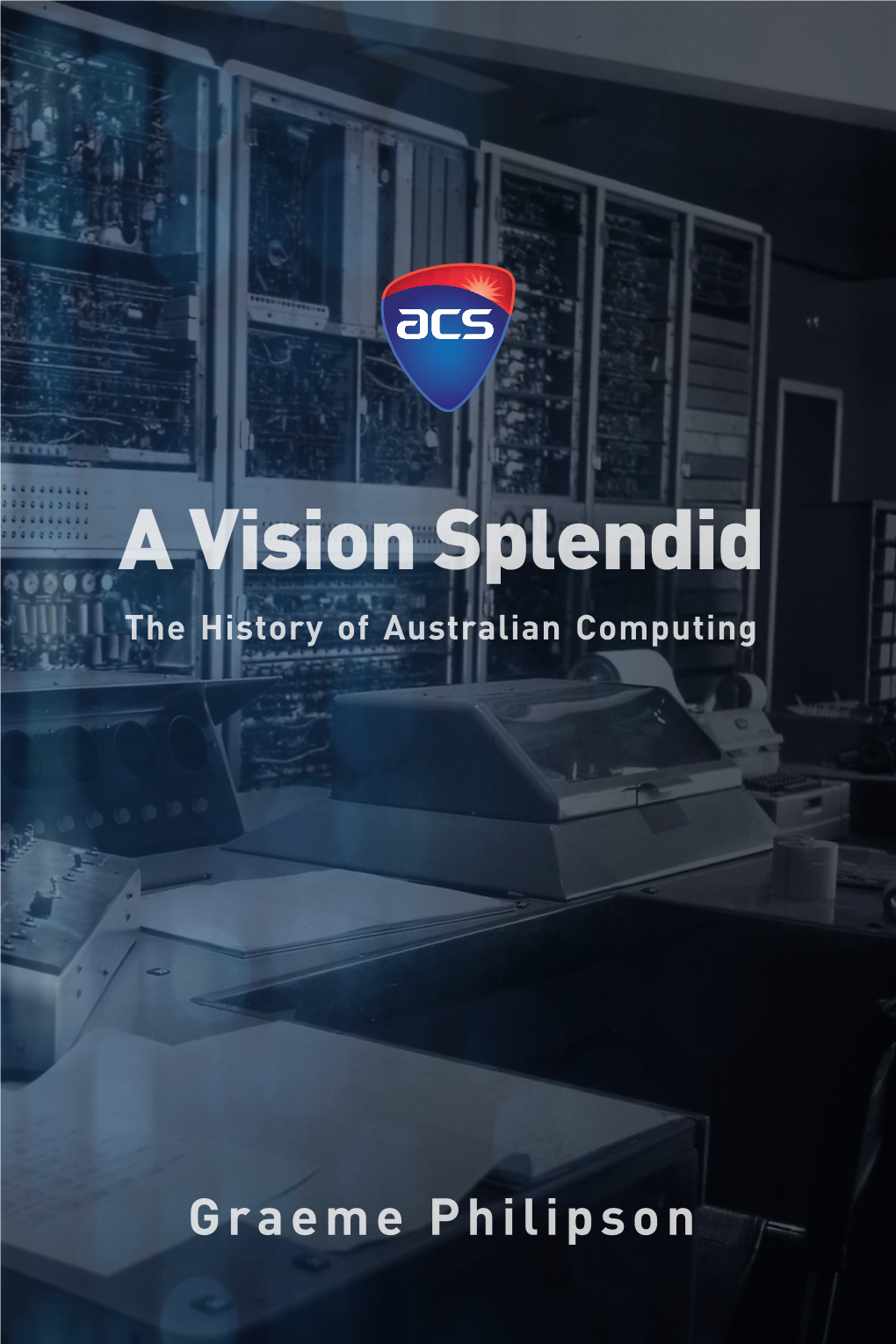 A Vision Splendid: the History of Australian Computing