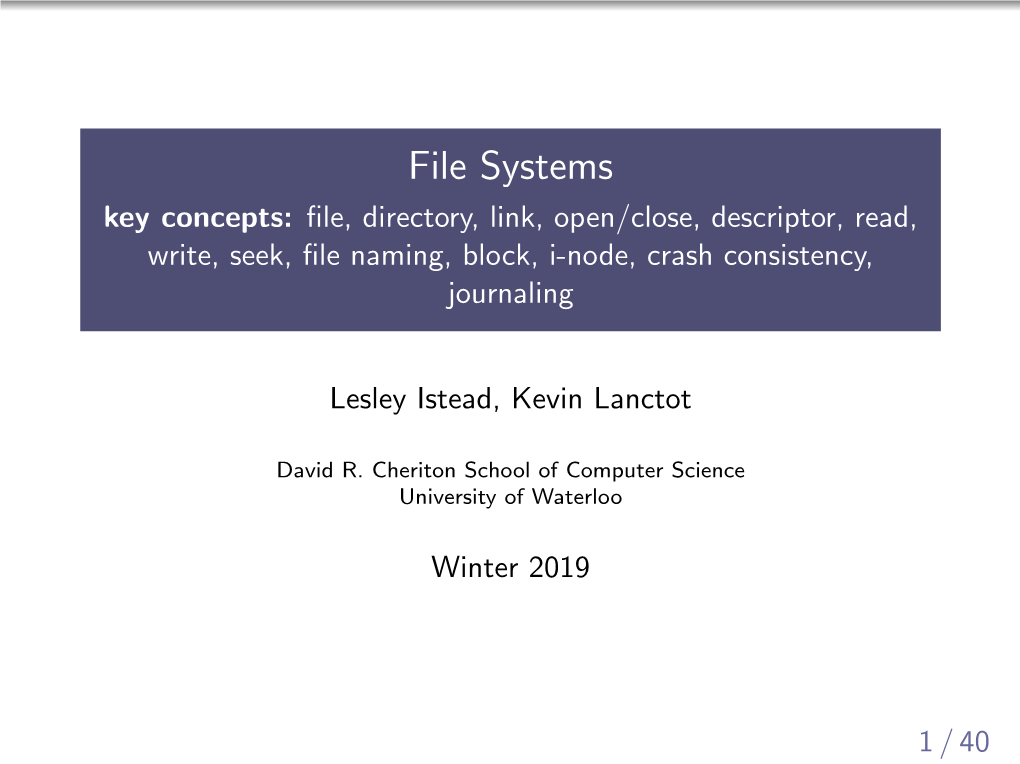 File Systems Key Concepts: ﬁle, Directory, Link, Open/Close, Descriptor, Read, Write, Seek, ﬁle Naming, Block, I-Node, Crash Consistency, Journaling