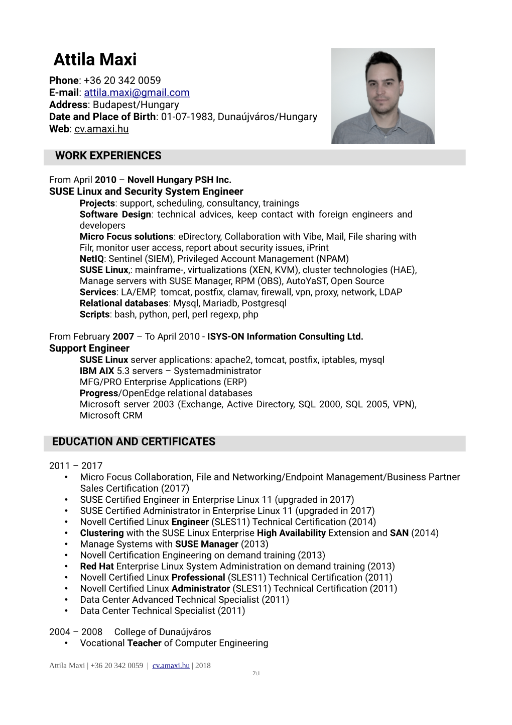 Attila Maxi Phone: +36 20 342 0059 E-Mail: Attila.Maxi@Gmail.Com Address: Budapest/Hungary Date and Place of Birth: 01-07-1983, Dunaújváros/Hungary Web: Cv