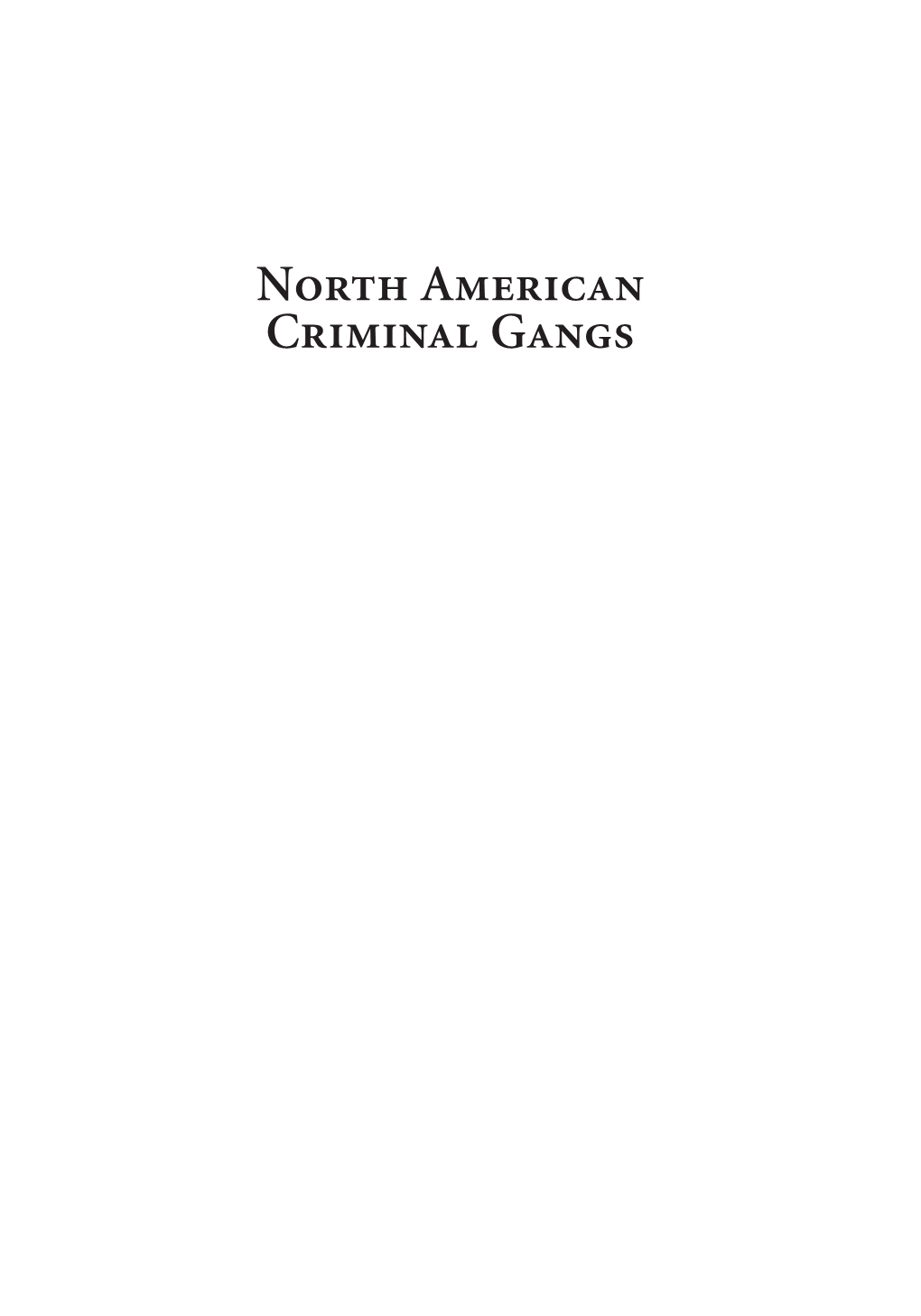 North American Criminal Gangs 00 Barker Fmt Cx2 7/31/12 3:38 PM Page Ii 00 Barker Fmt Cx2 7/31/12 3:38 PM Page Iii