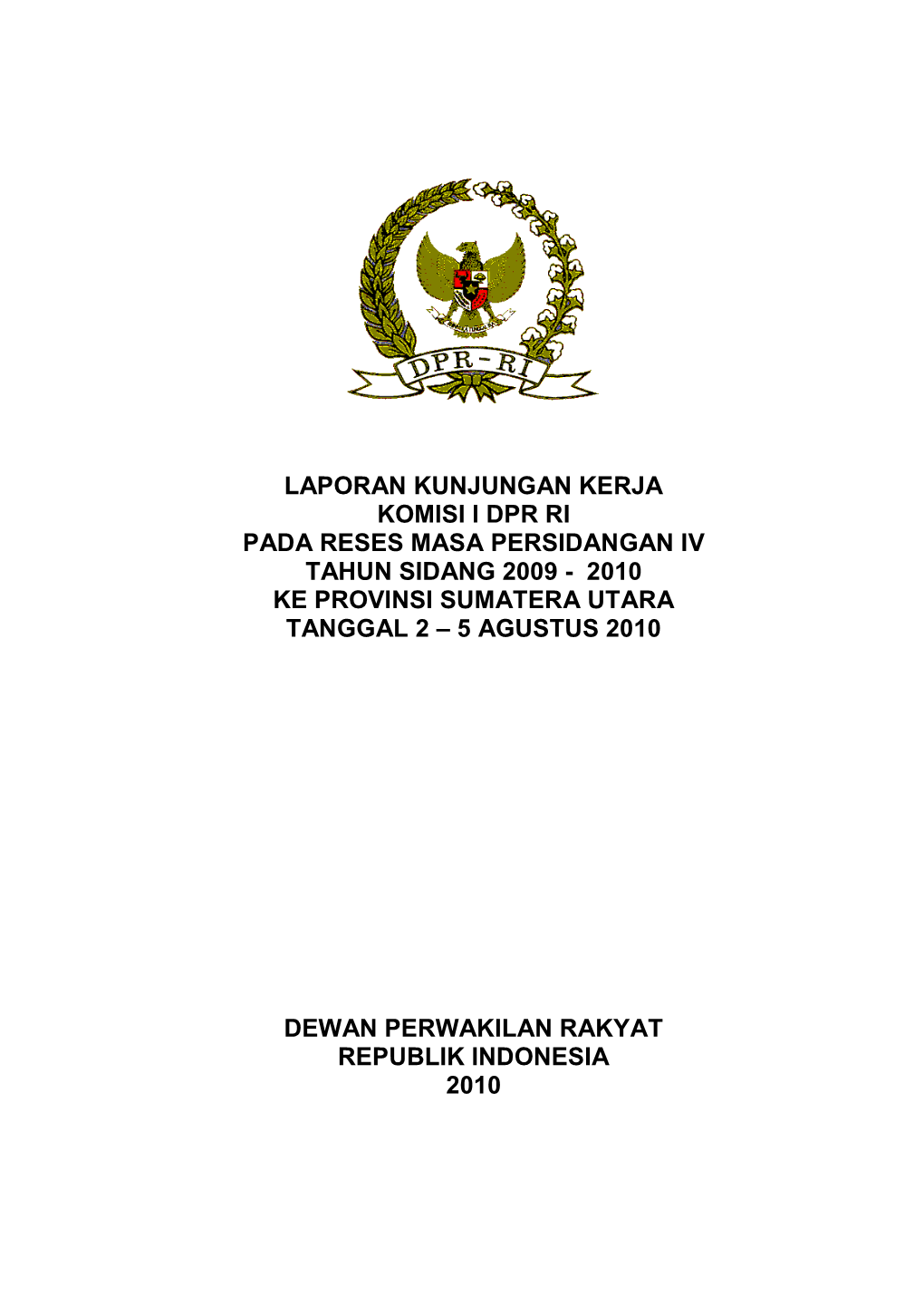 Laporan Kunjungan Kerja Komisi I Dpr Ri Pada Reses Masa Persidangan Iv Tahun Sidang 2009 - 2010 Ke Provinsi Sumatera Utara Tanggal 2 – 5 Agustus 2010