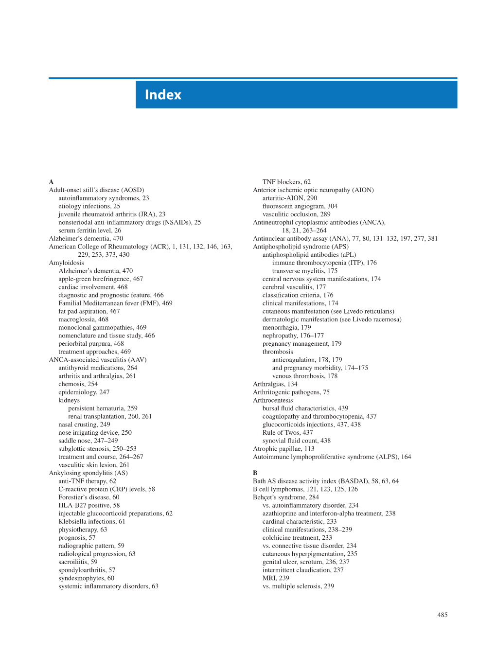 485 a Adult-Onset Still's Disease (AOSD) Autoinflammatory Syndromes, 23 Etiology Infections, 25 Juvenile Rheumatoid Arthritis