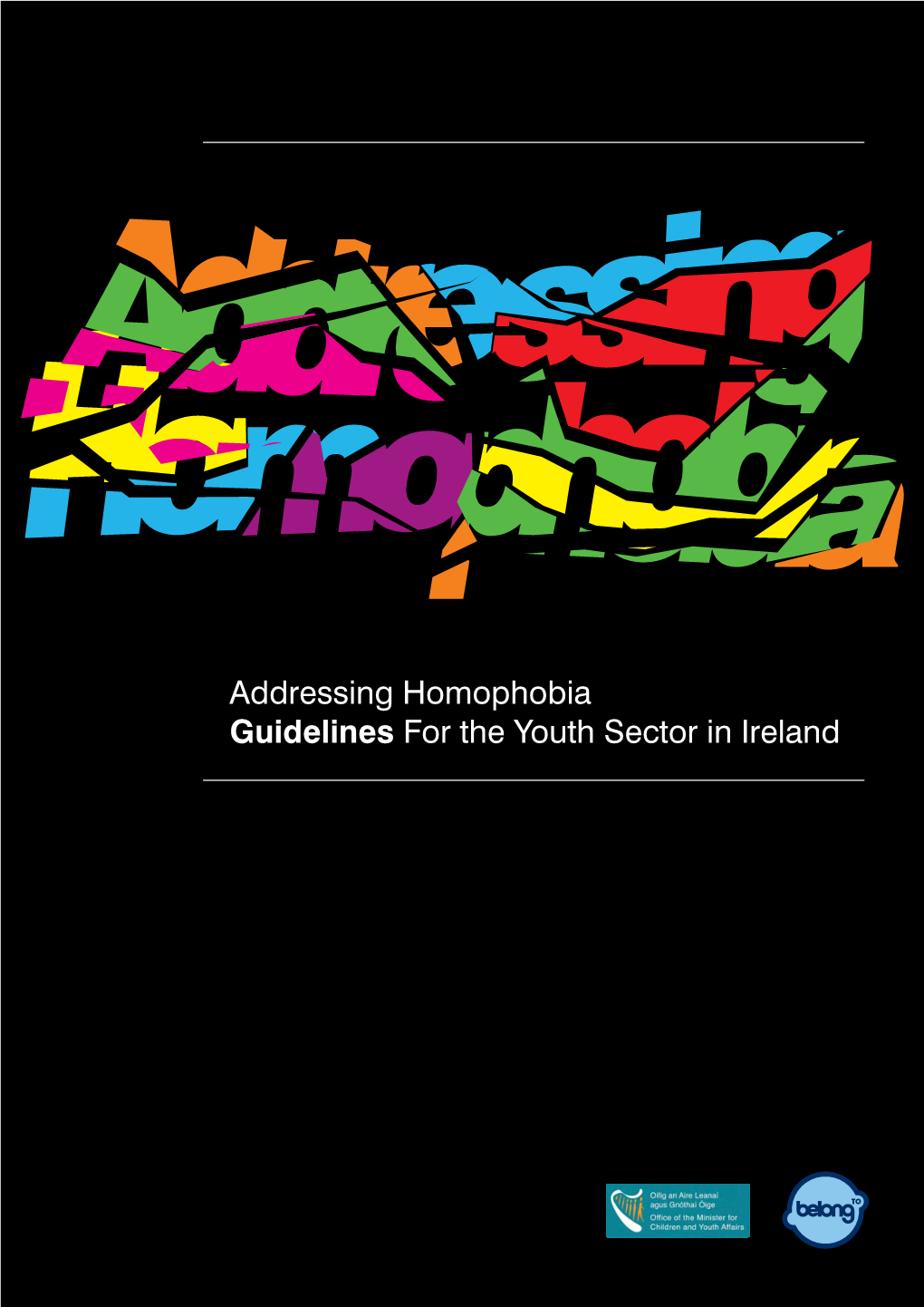 Addressing Homophobia Guidelines for the Youth Sector in Ireland Addressing Homophobia Guidelines for the Youth Sector in Ireland