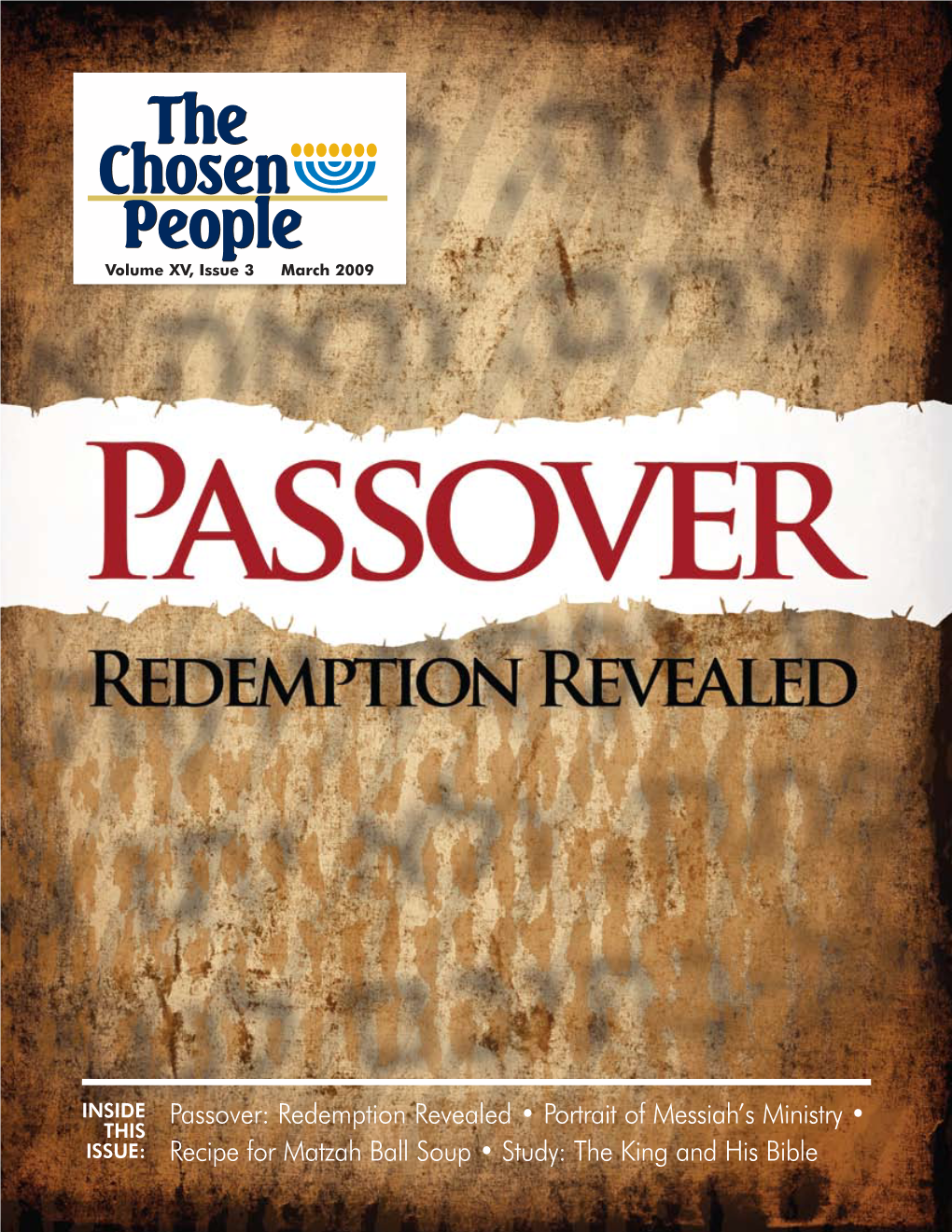 Passover: Redemption Revealed • Portrait of Messiah’S Ministry • THIS ISSUE: Recipe for Matzah Ball Soup • Study: the King and His Bible PASSOVER Redemption Revealed