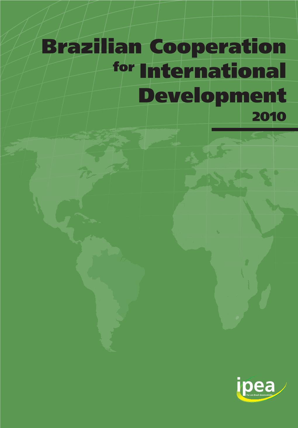 Brazilian Cooperation for International Development 2010 National Development – 2010 Brazilian Cooperation for Inte R