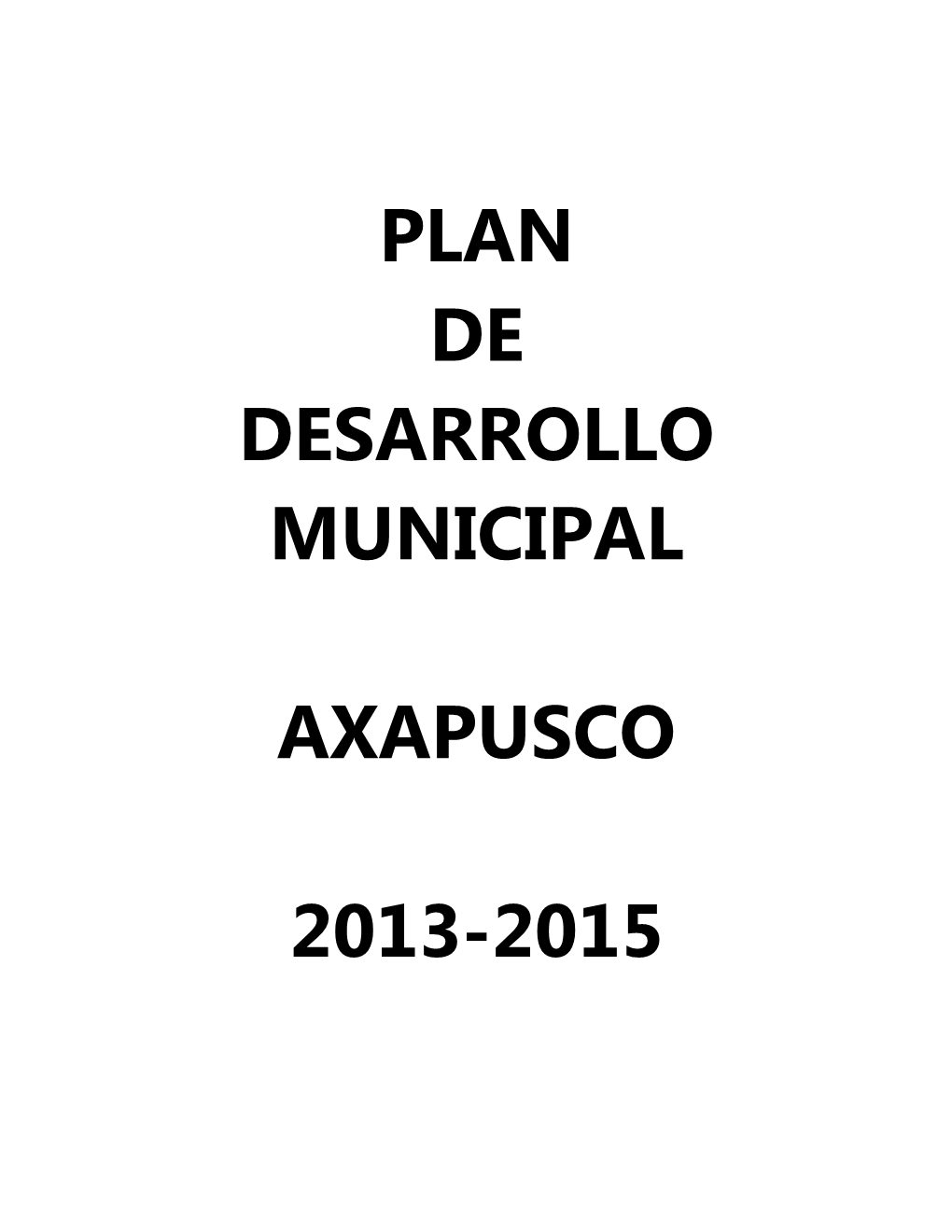 Plan De Desarrollo Municipal Axapusco 2013-2015 Se Llevó a Cabo Por La Dirección De Planeación En Coordinación Con La Unidad De Transparencia