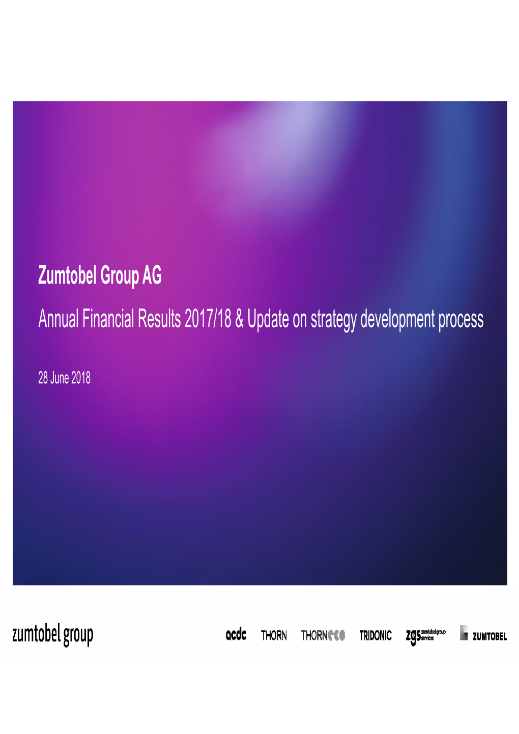 Annual Financial Results 2017/18 & Update on Strategy Development Process Zumtobel Group AG