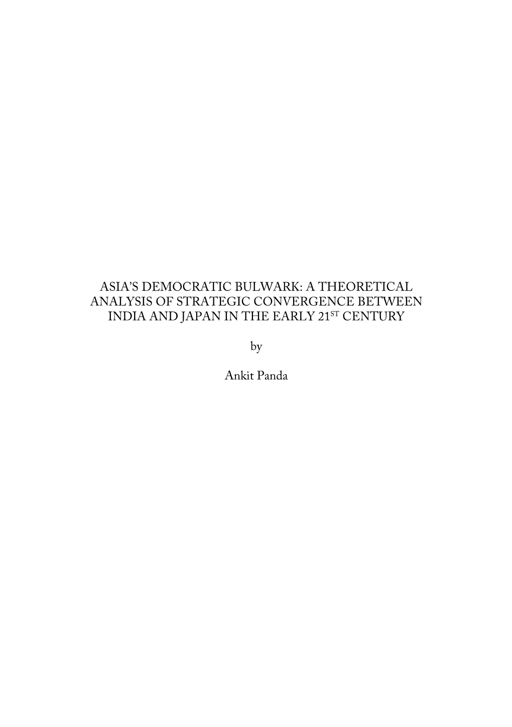 ASIA's DEMOCRATIC BULWARK: a THEORETICAL ANALYSIS of STRATEGIC CONVERGENCE BETWEEN INDIA and JAPAN in the EARLY 21ST CENTURY B