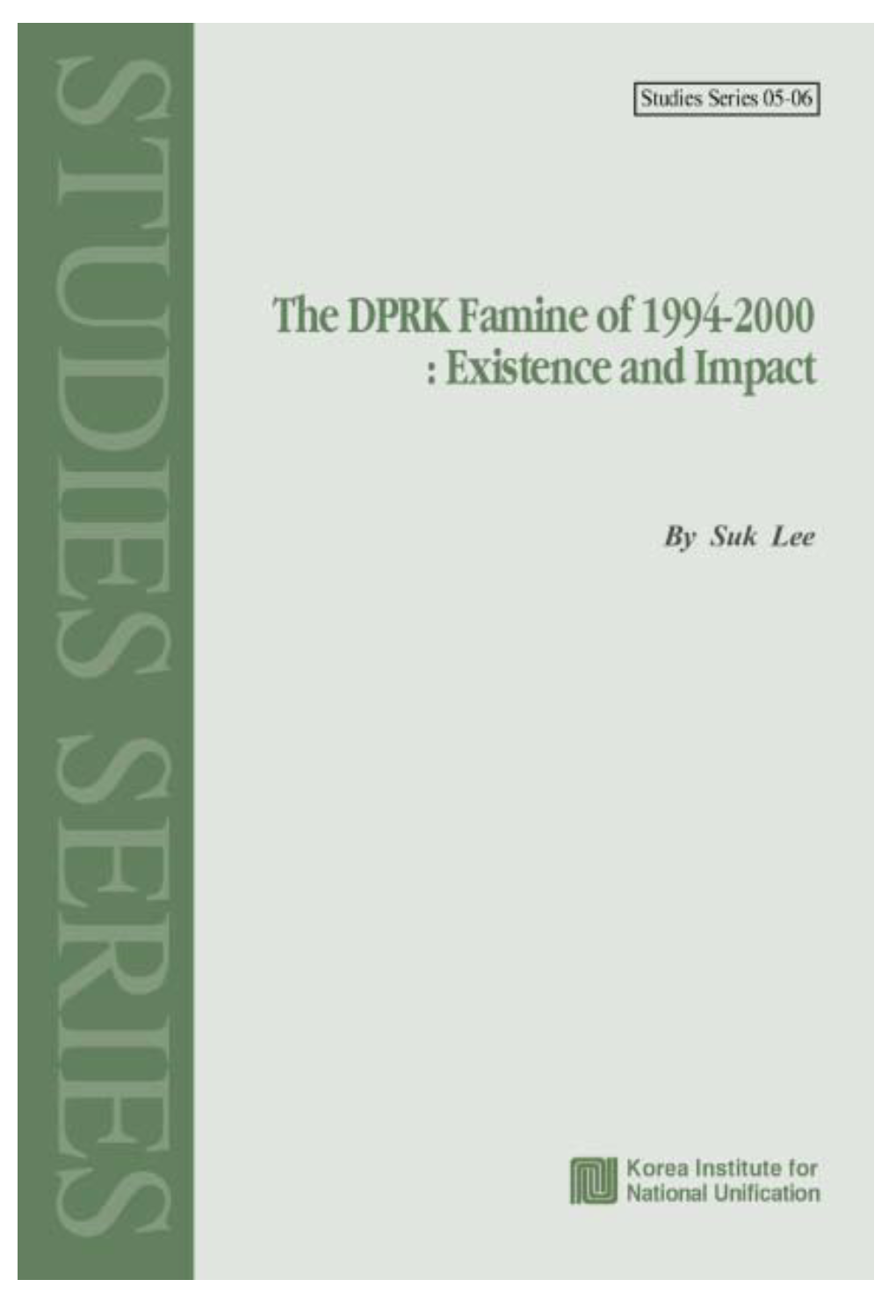 The DPRK Famine of 1994-2000 : Existence and Impact the DPRK Famine of 1994-2000: Existence and Impact