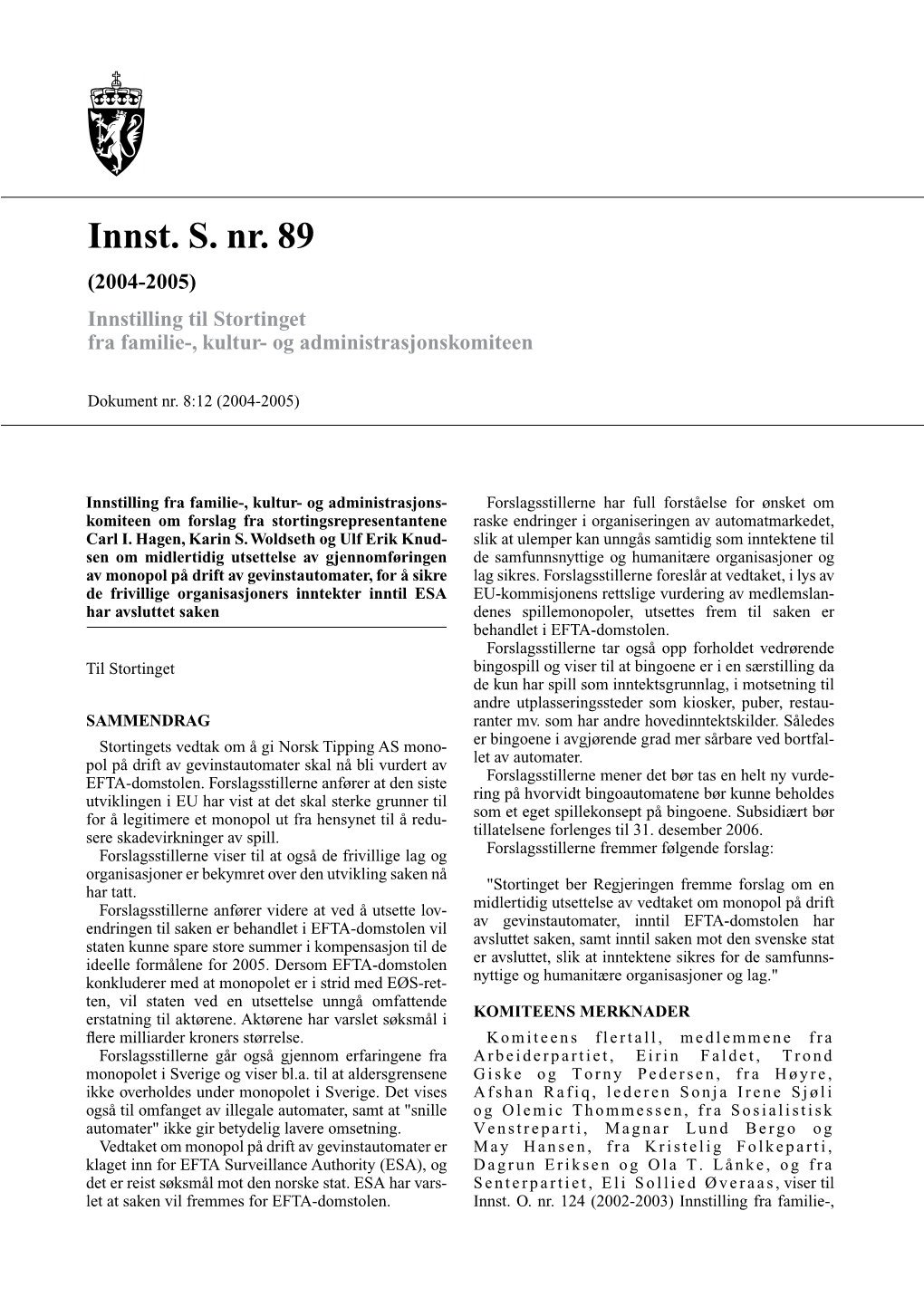 Innst. S. Nr. 89 (2004-2005) Innstilling Til Stortinget Fra Familie-, Kultur- Og Administrasjonskomiteen