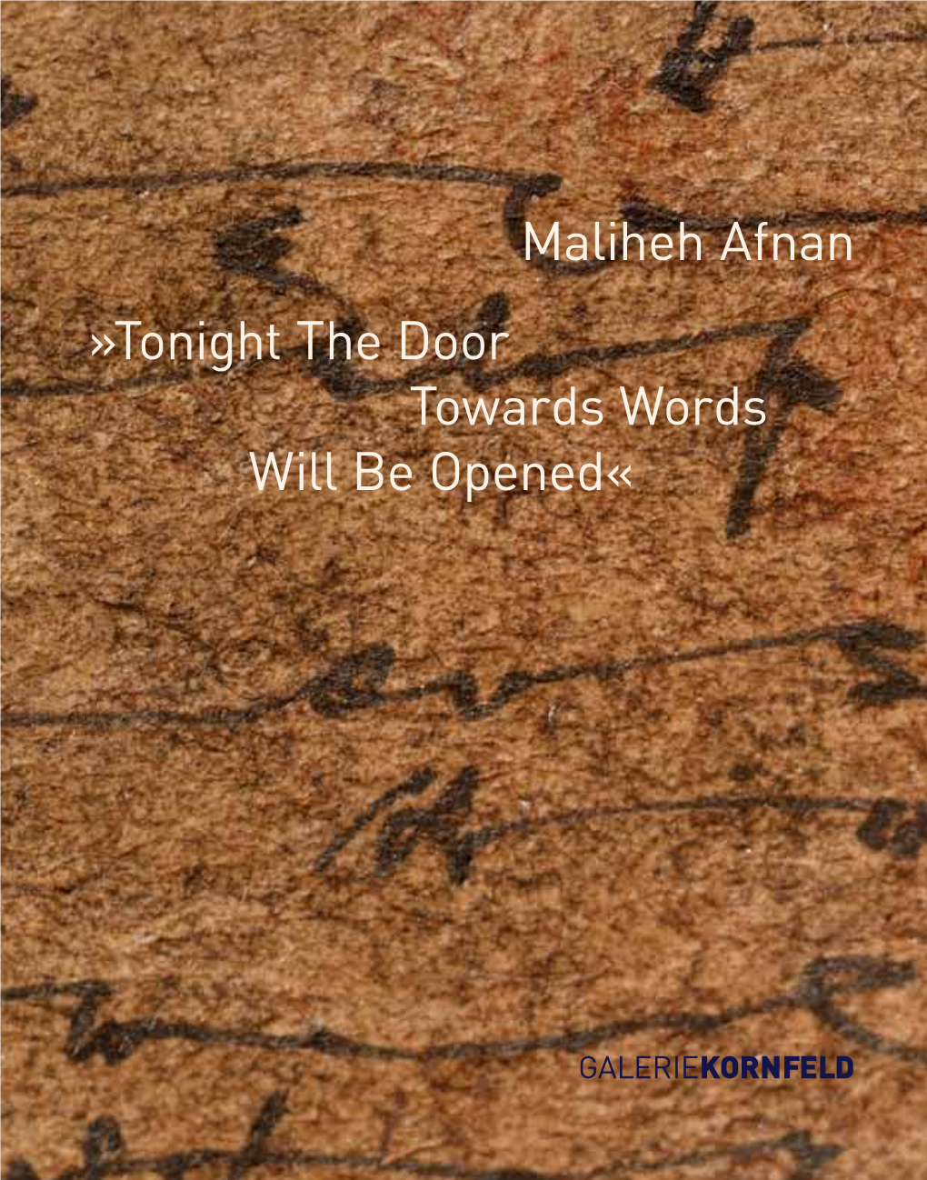 Maliheh Afnan »Tonight the Door Towards Words Will Be Opened« »Tonight the Door Towards Words Will Opened« Be Words Towards the Door »Tonight Maliheh Afnan KORNFELD