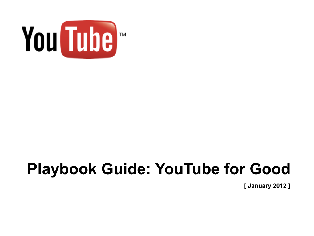 Playbook Guide: Youtube for Good [ January 2012 ] Playbook Guide: Youtube for Good!