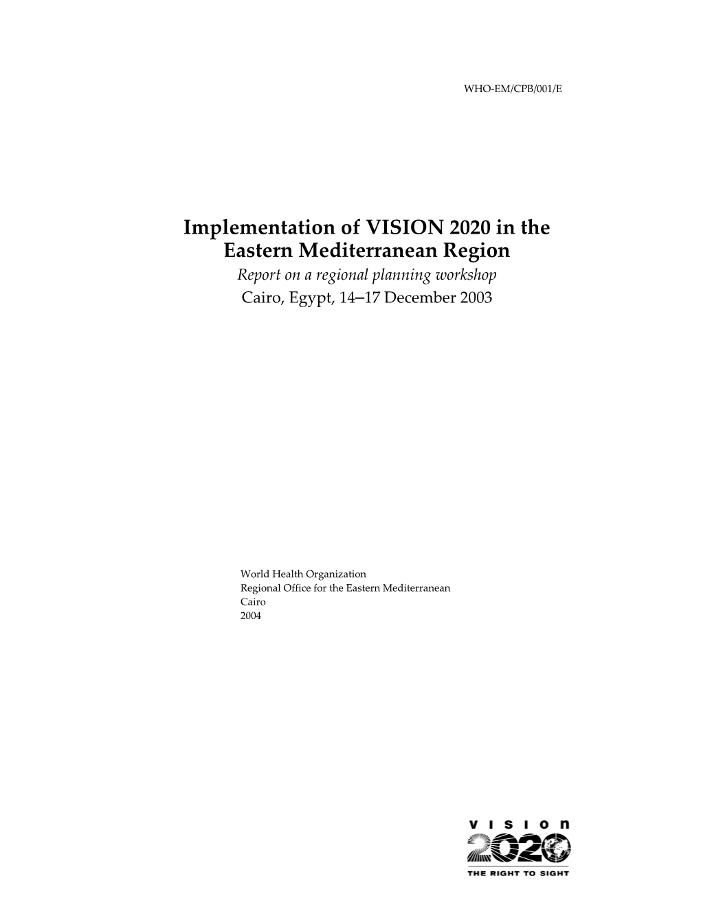 Implementation of VISION 2020 in the Eastern Mediterranean Region Report on a Regional Planning Workshop Cairo, Egypt, 14 –17 December 2003