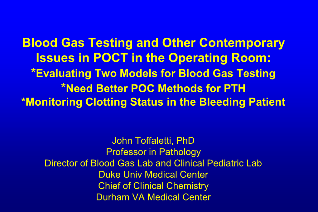 Evaluating Two Models for Blood Gas Testing *Need Better POC Methods for PTH *Monitoring Clotting Status in the Bleeding Patient