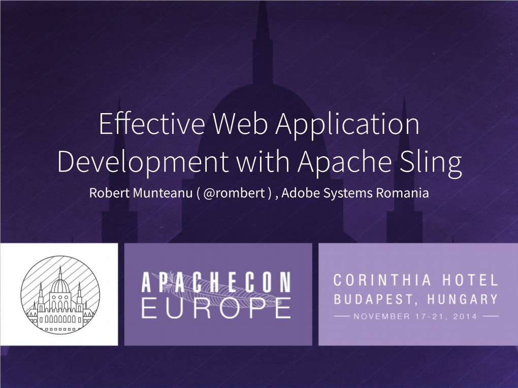 Effective Web Application Development with Apache Sling Robert Munteanu ( @Rombert ) , Adobe Systems Romania About the Speaker