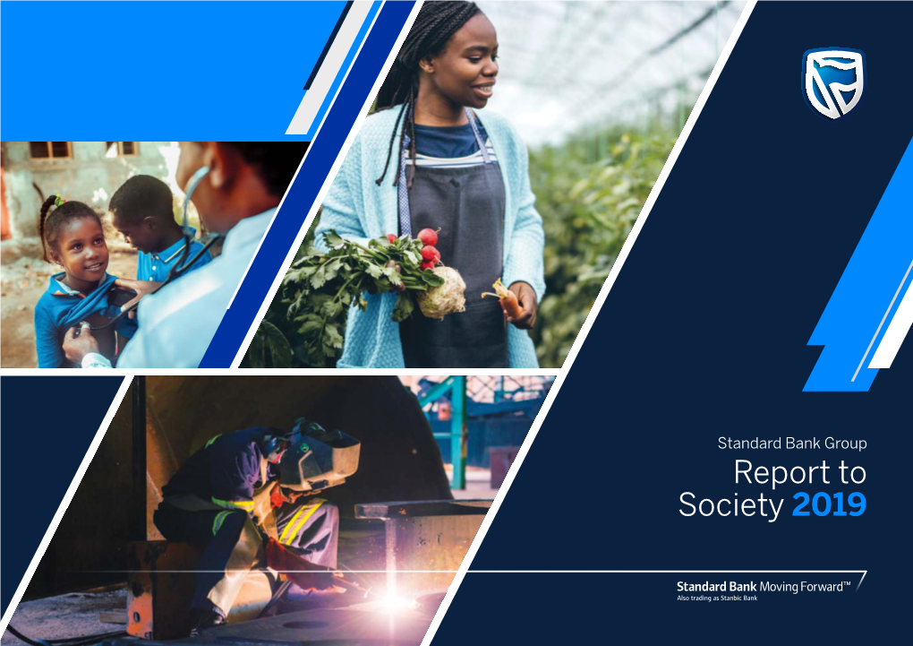 Report to Society 2019 STANDARD BANK GROUP Report to Society 2019 1