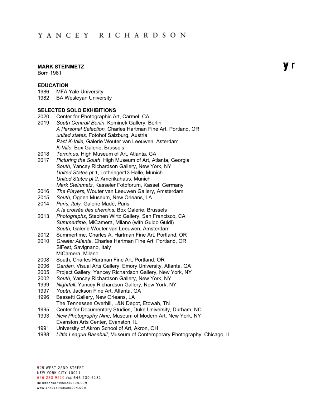 MARK STEINMETZ Born 1961 EDUCATION 1986 MFA Yale University 1982 BA Wesleyan University SELECTED SOLO EXHIBITIONS 2019 South C
