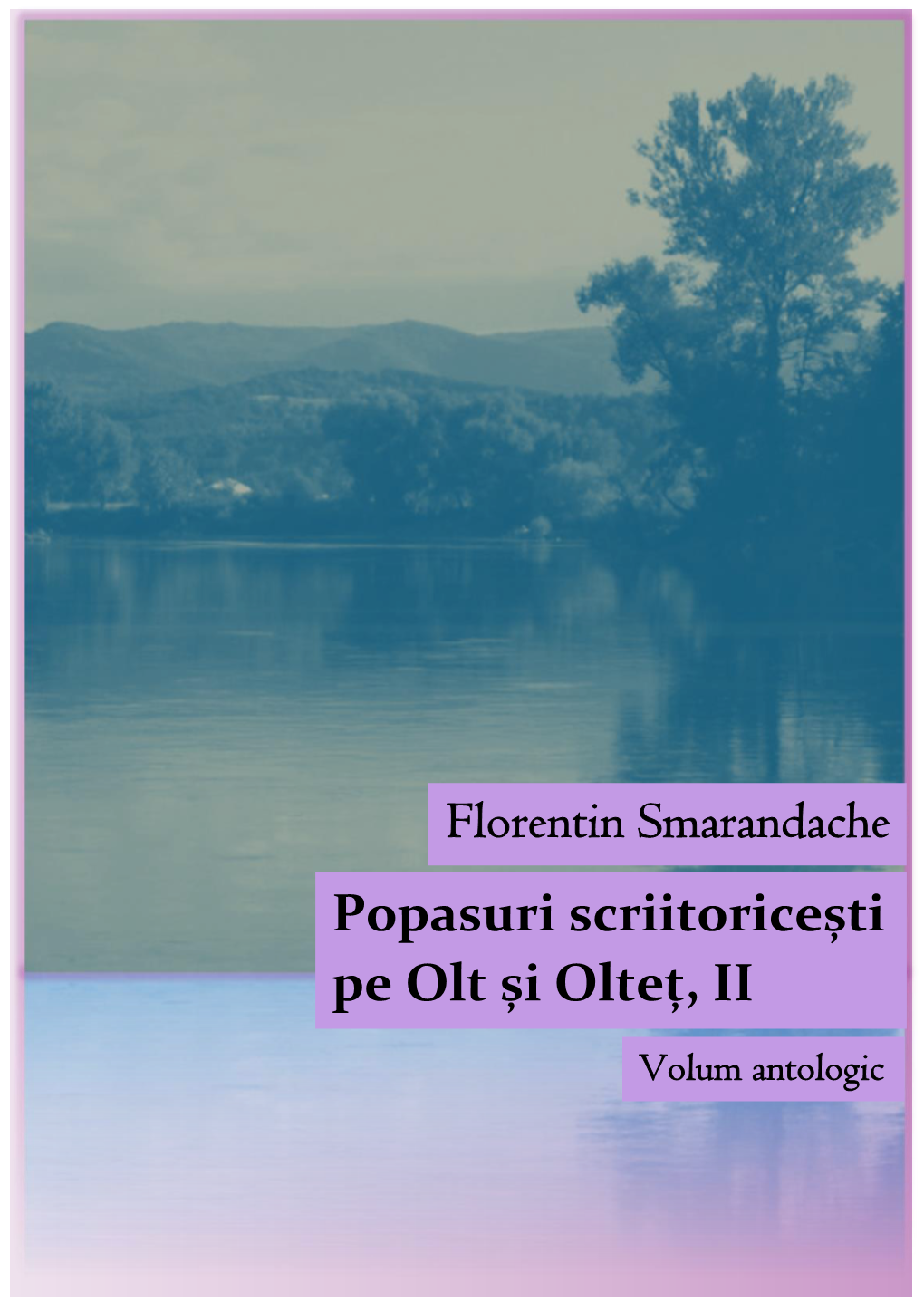 Florentin Smarandache Popasuri Scriitoricești Pe Olt Și Olteț, II Volum Antologic