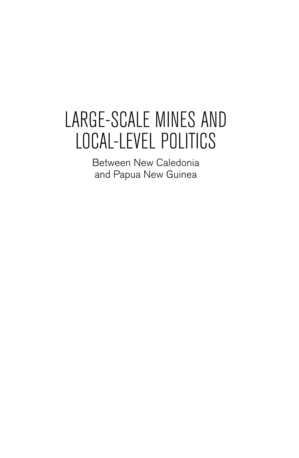 LARGE-SCALE MINES and LOCAL-LEVEL POLITICS Between New Caledonia and Papua New Guinea