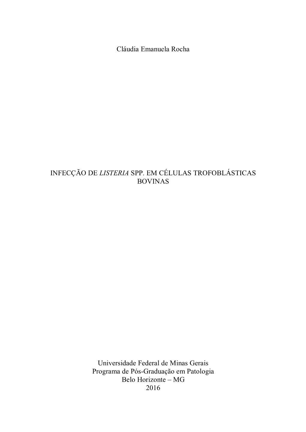 Cláudia Emanuela Rocha INFECÇÃO DE LISTERIA SPP. EM CÉLULAS TROFOBLÁSTICAS BOVINAS Universidade Federal De Minas Gerais