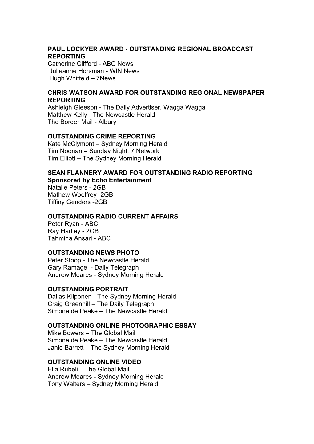 PAUL LOCKYER AWARD - OUTSTANDING REGIONAL BROADCAST REPORTING Catherine Clifford - ABC News Julieanne Horsman - WIN News Hugh Whitfeld – 7News