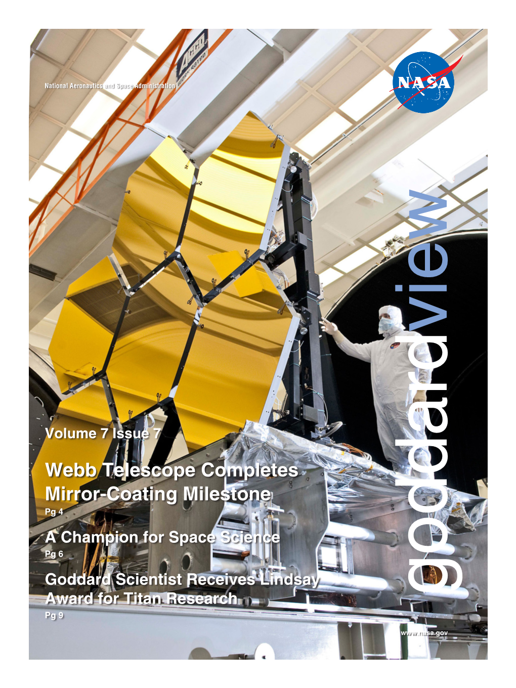 Webb Telescope Completes Mirror-Coating Milestone Pg 4 a Champion for Space Science Pg 6 Goddard Scientist Receives Lindsay Award for Titan Research Goddard Pg 9