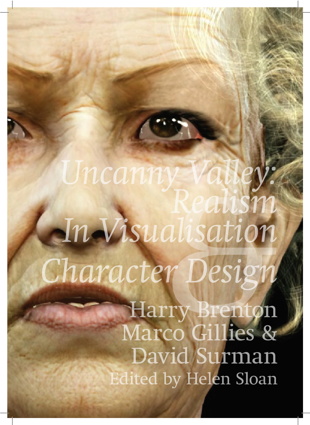 Uncanny Valley: Realism in Visualisation Character Design Harry Brenton Marco& Gillies & David Surman Edited by Helen Sloan