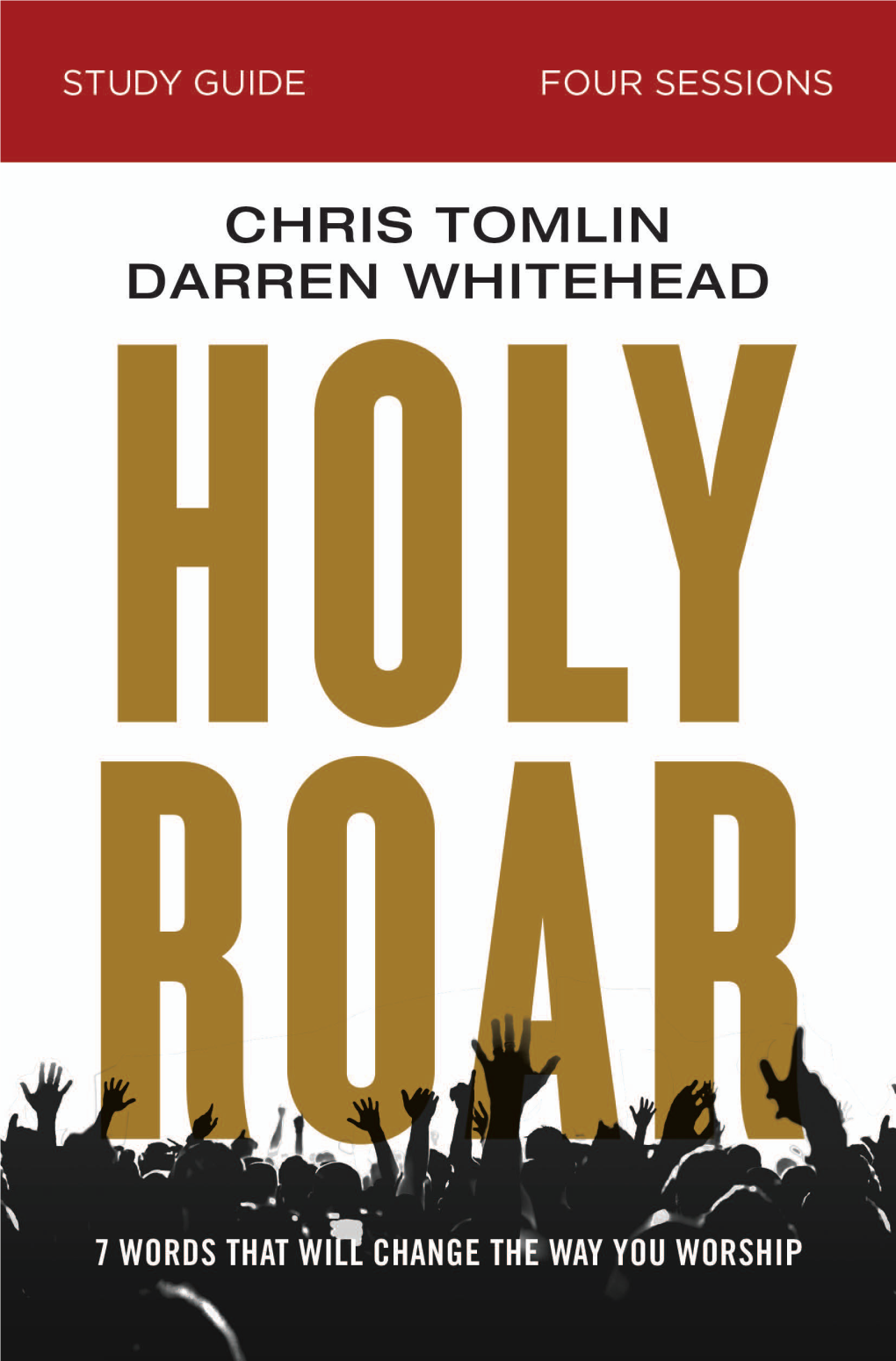 Holy Roar Seven Words That Will Change the Way You Worship