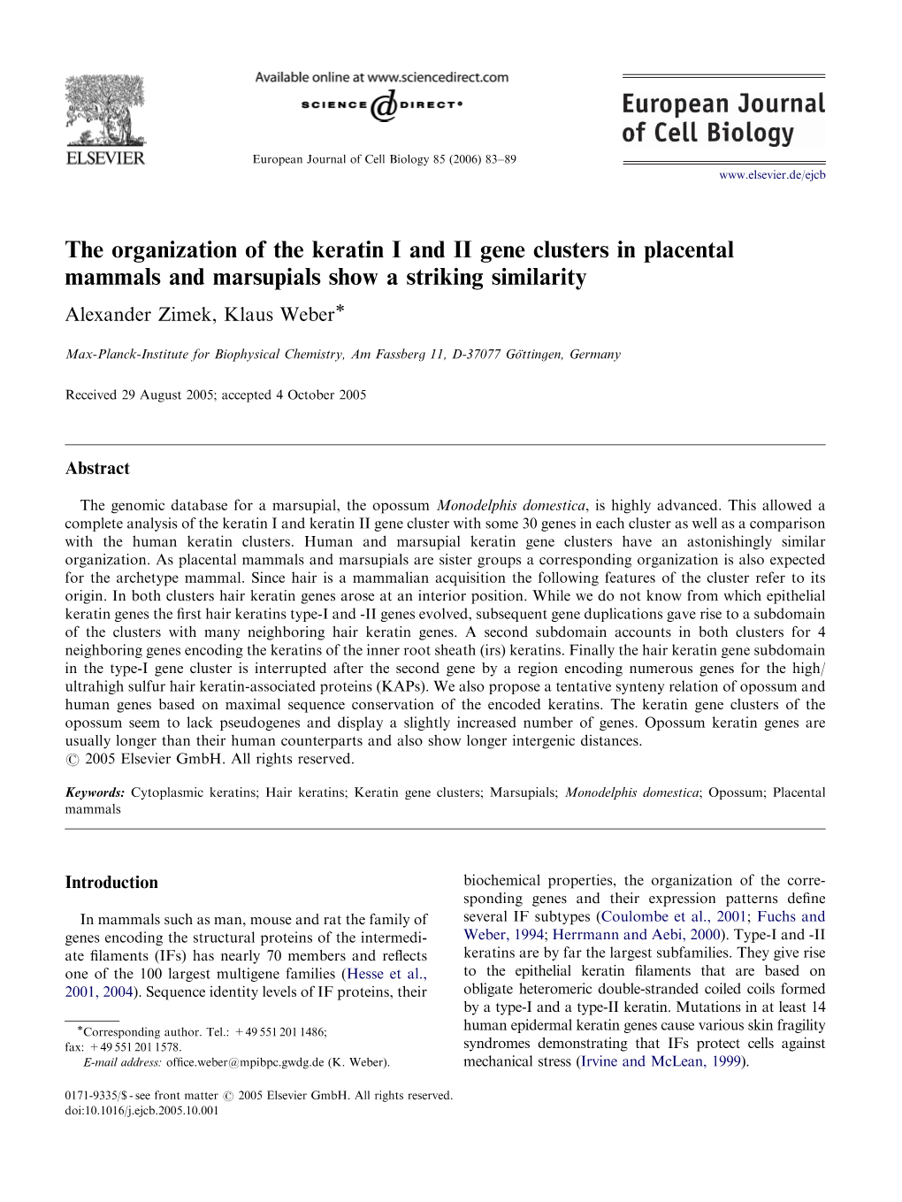 The Organization of the Keratin I and II Gene Clusters in Placental Mammals and Marsupials Show a Striking Similarity Alexander Zimek, Klaus Weberã