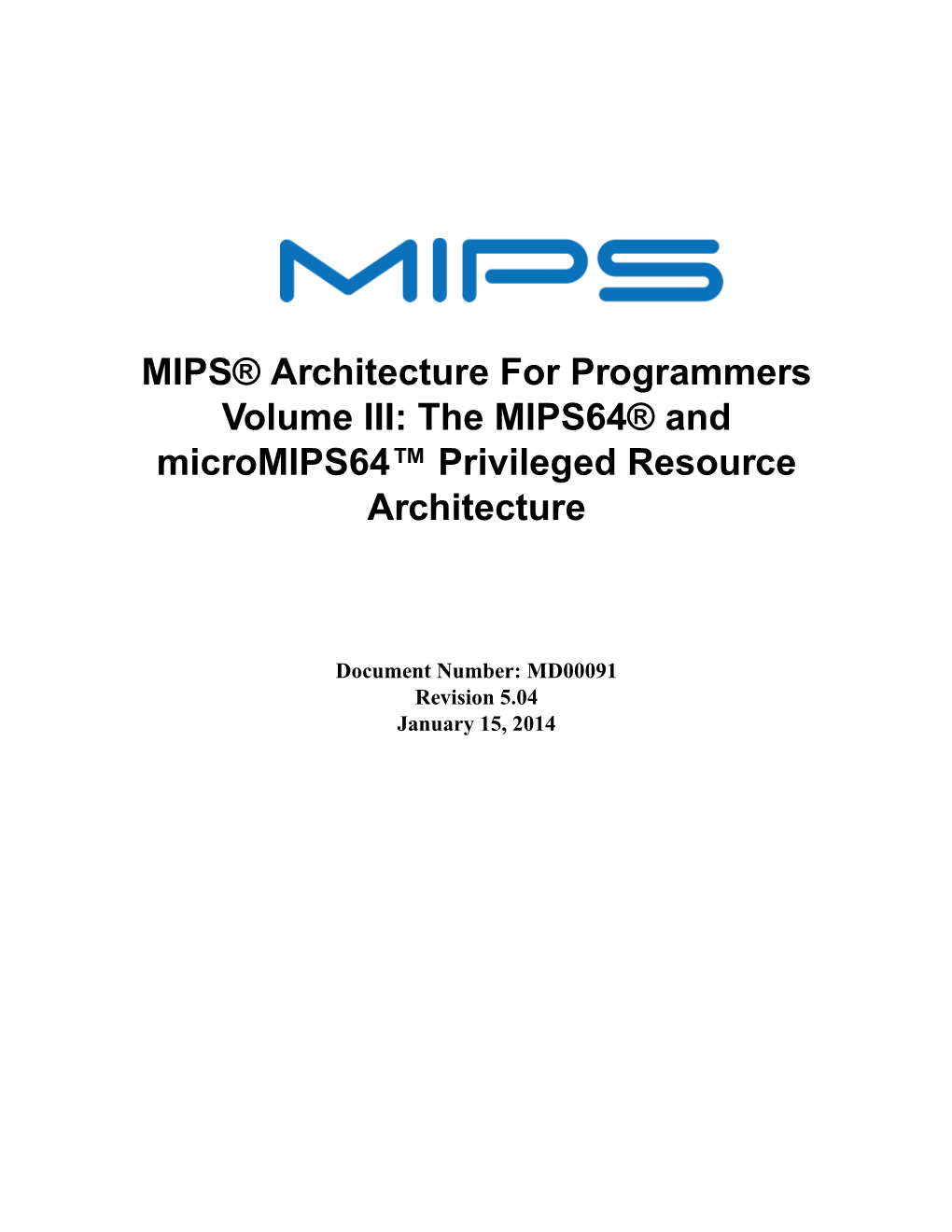 MIPS® Architecture for Programmers Volume III: the MIPS64® and Micromips64™ Privileged Resource Architecture, Revision 5.04