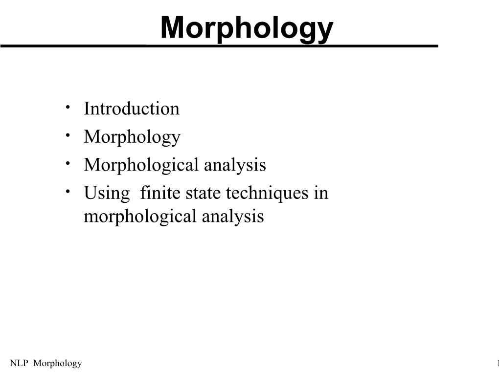 Morphological Analysis • Using Finite State Techniques in Morphological Analysis