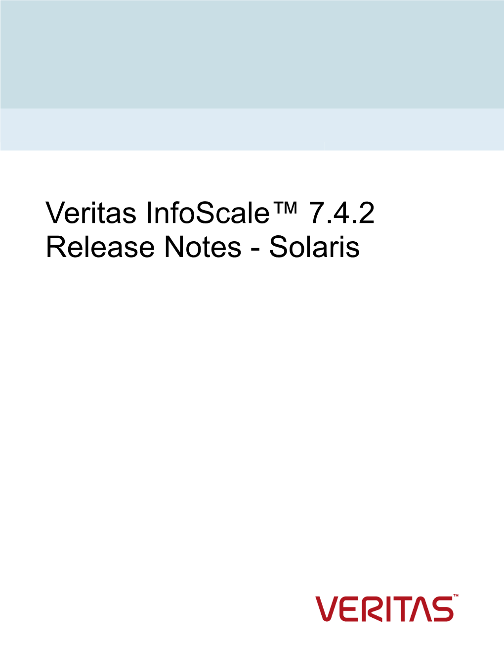 Veritas Infoscale™ 7.4.2 Release Notes - Solaris Last Updated: 2020-07-06 Legal Notice Copyright © 2020 Veritas Technologies LLC