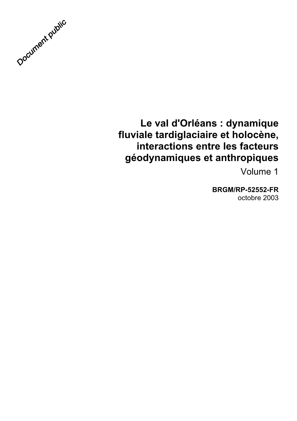 Le Val D'orléans : Dynamique Fluviale Tardiglaciaire Et Holocène, Interactions Entre Les Facteurs Géodynamiques Et Anthropiques Volume 1