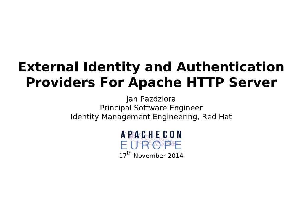 External Identity and Authentication Providers for Apache HTTP Server Jan Pazdziora Principal Software Engineer Identity Management Engineering, Red Hat