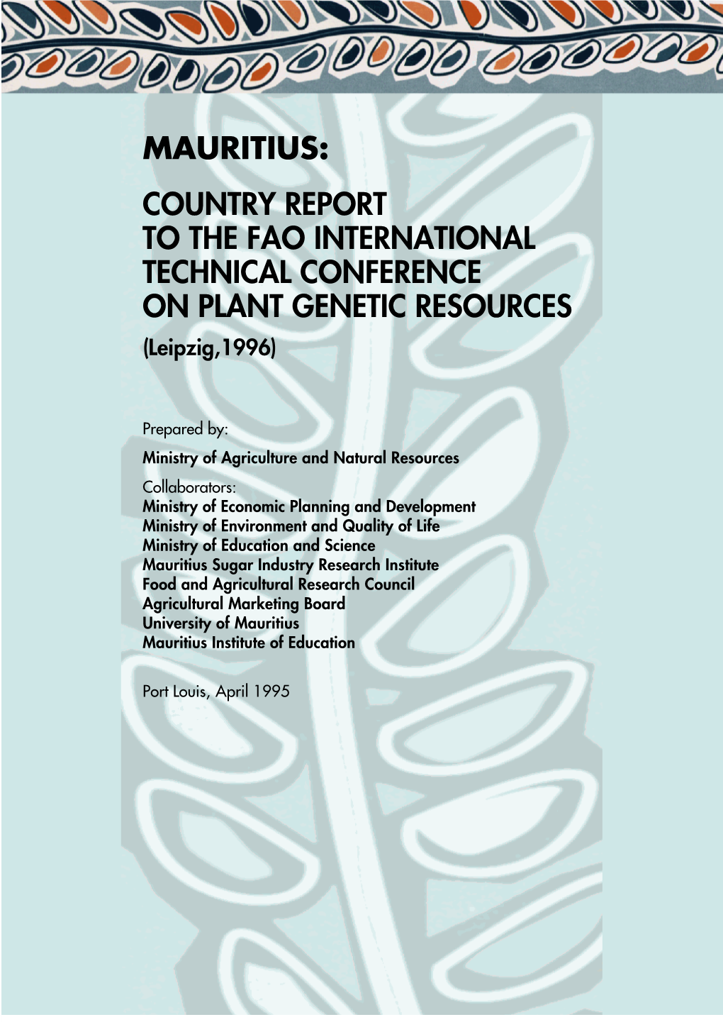 MAURITIUS: COUNTRY REPORT to the FAO INTERNATIONAL TECHNICAL CONFERENCE on PLANT GENETIC RESOURCES (Leipzig,1996)