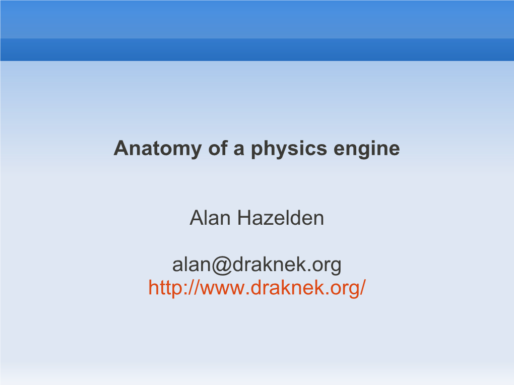 Anatomy of a Physics Engine Alan Hazelden Alan@Draknek.Org