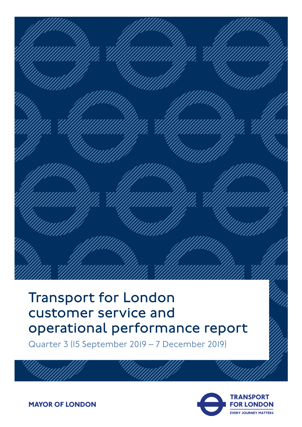 Customer Service and Operational Performance Report Quarter 3 (15 September 2019 – 7 December 2019) About Transport for London (Tfl)