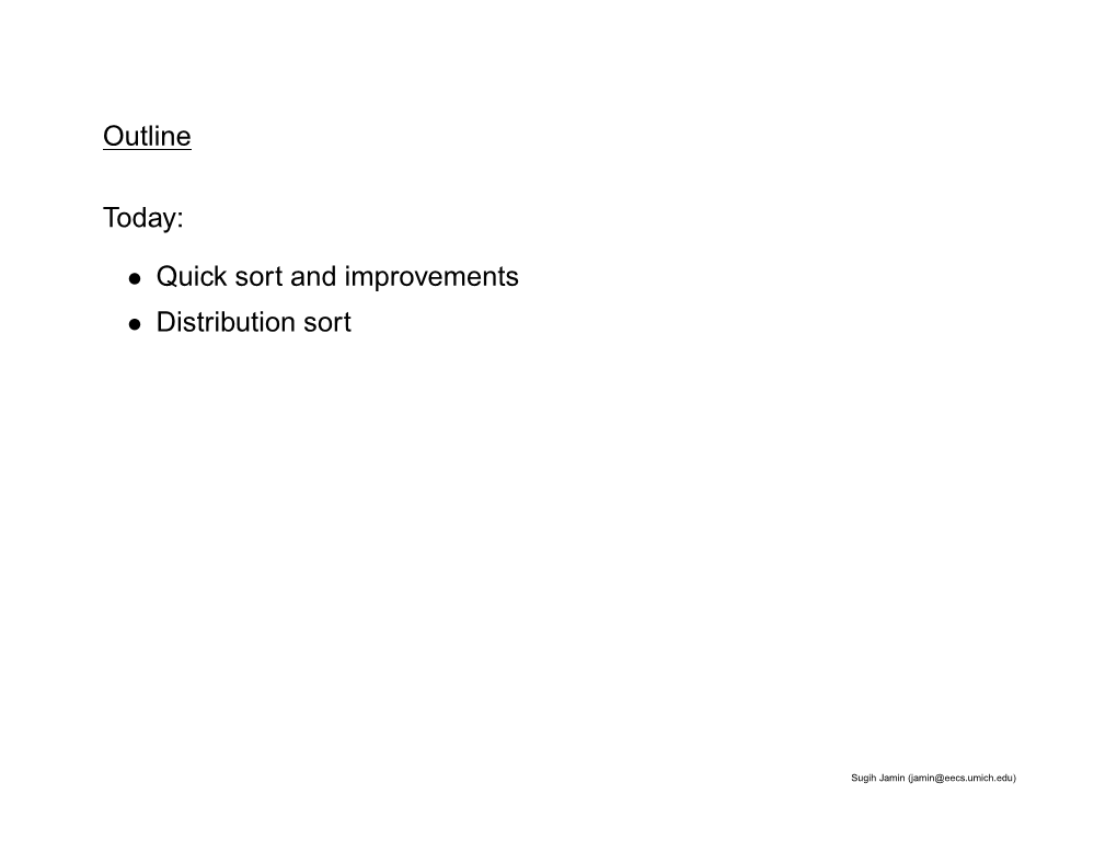 Outline Today: • Quick Sort and Improvements • Distribution Sort