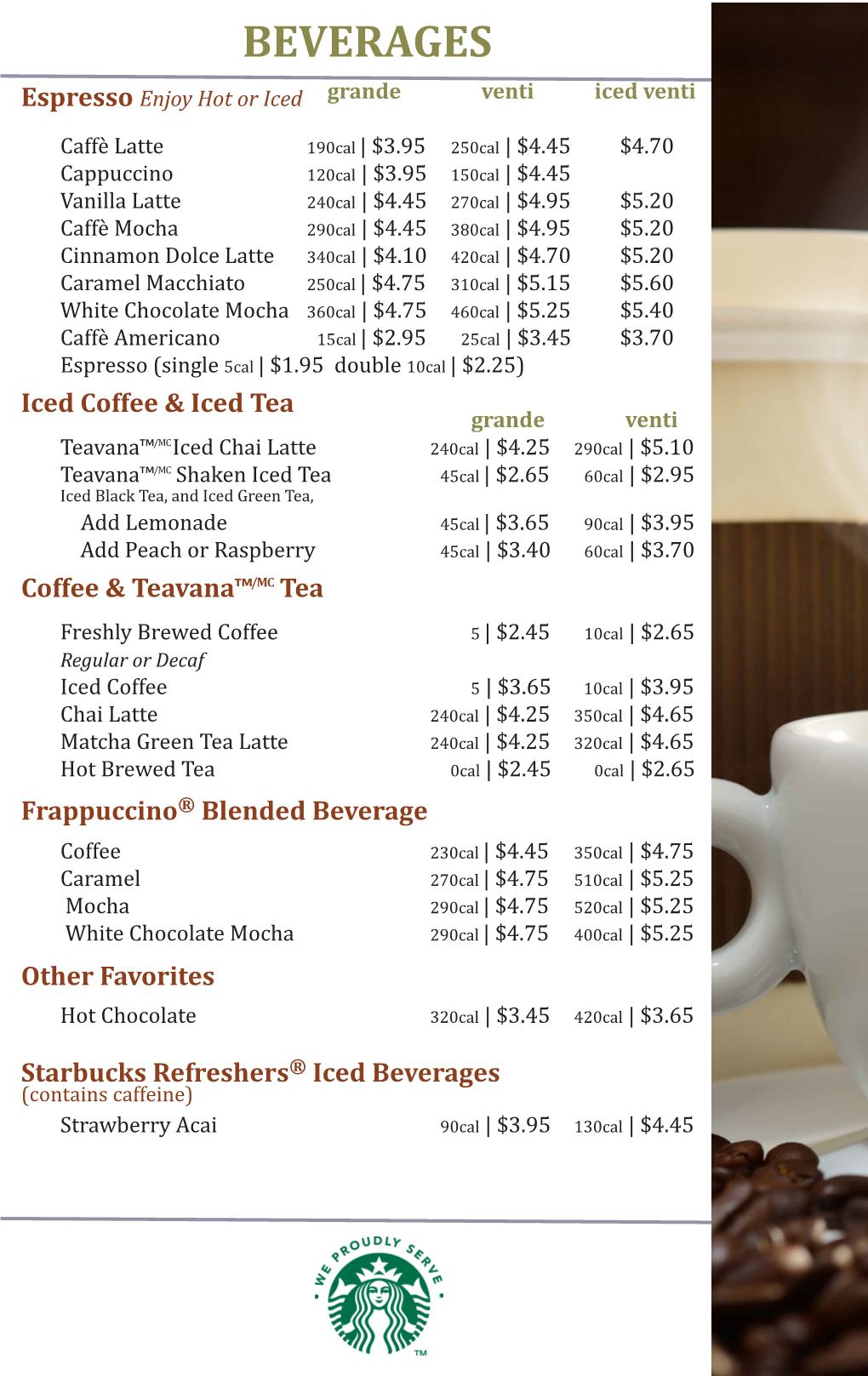 Iced Coffee & Iced Tea Starbucks Refreshers® Iced Beverages Coffee & Teavana™/MC Tea Frappuccino® Blended Beverage O