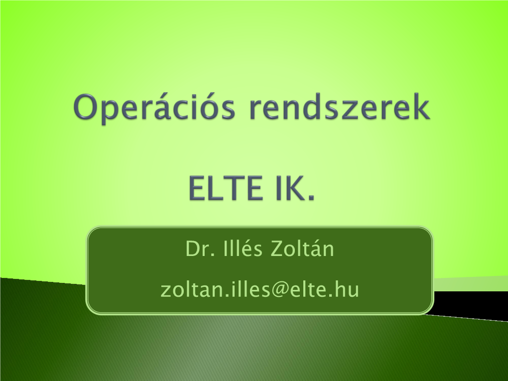 Dr. Illés Zoltán Zoltan.Illes@Elte.Hu  Operációs Rendszerek Kialakulása  Op