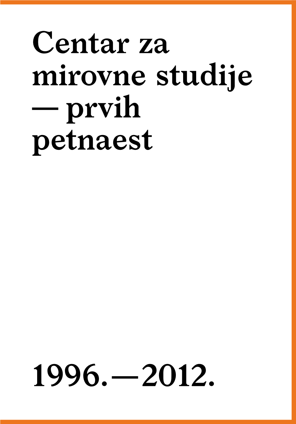 Centar Za Mirovne Studije — Prvih Petnaest 1996. — 2012