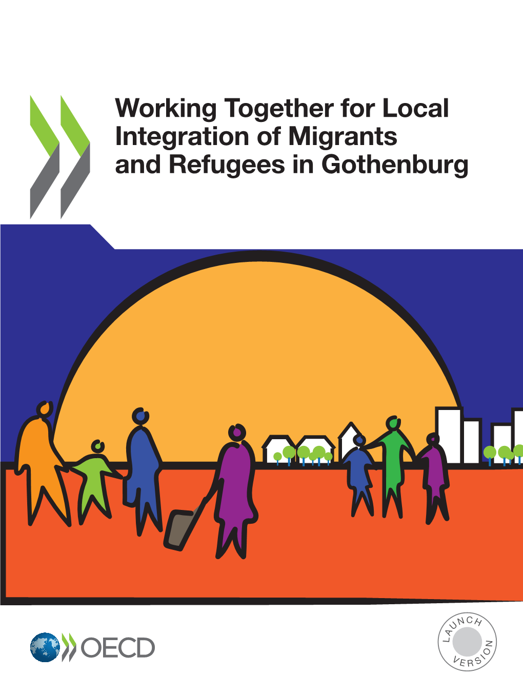 Working Together for Local Integration of Migrants and Refugees in Gothenburg Working Together for Local Integration of Migrants and Refugees in Gothenburg