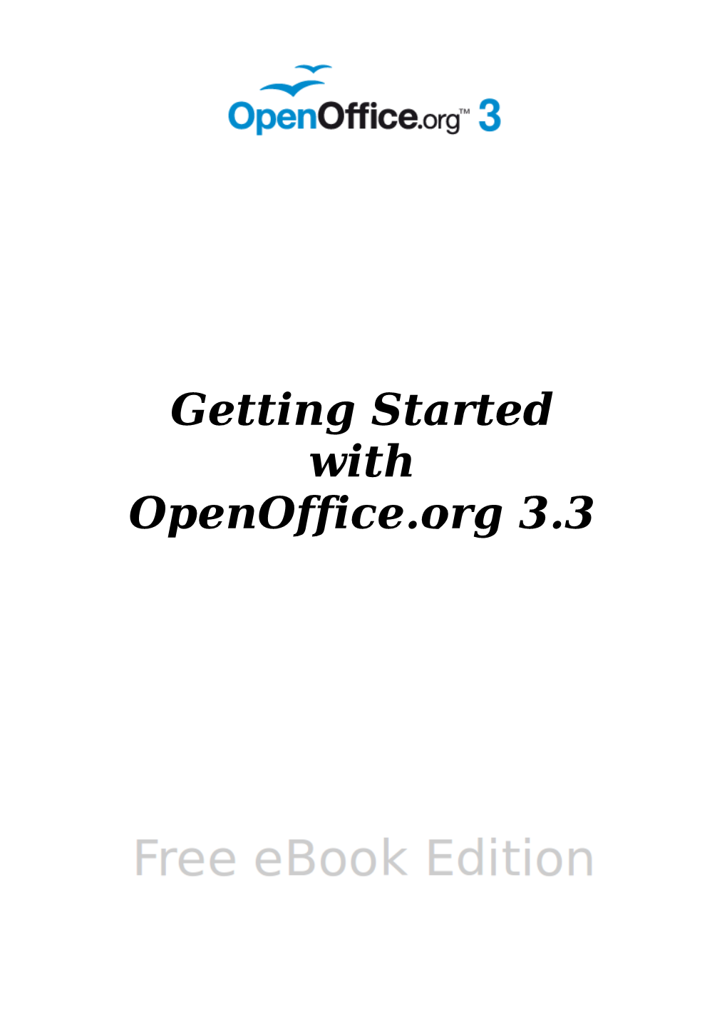 Getting Started with Openoffice.Org 3.3 Copyright This Document Is Copyright © 2005–2010 by Its Contributors As Listed Below