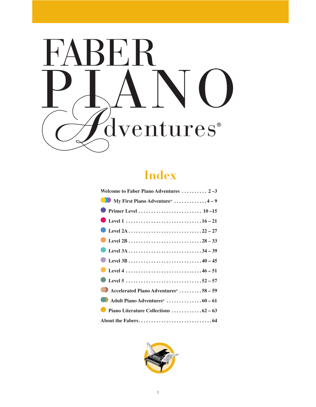 Welcome to Faber Piano Adventures ...2 –3 My First Piano Adventure® ...4 –